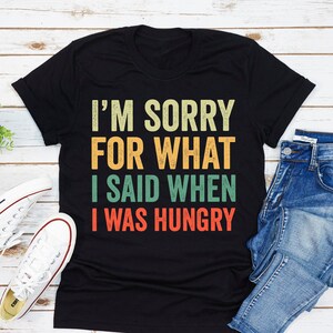 Przepraszam za to co powiedziałem kiedy byłem głodny T-shirt, zabawna głodna koszulka, sarkastyczna koszulka, sarkastyczna koszulka