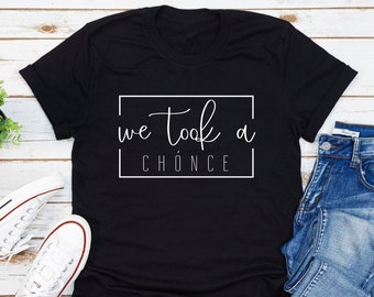 We Took A Chonce T-Shirt, Funny Sayings For Women T-shirt