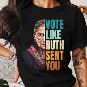 Vote Like Ruth Sent You T-Shirt, Election 2024 Shirt, Cute 2024 Election Shirt, Reproductive Rights Tee, Ruth Bader Ginsburg 2024 Shirt