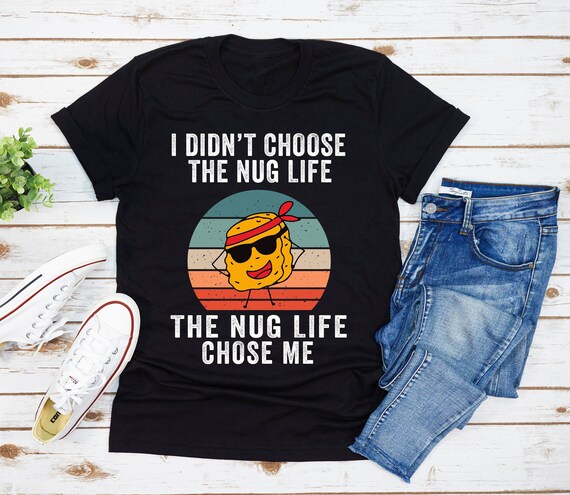 Nug Life Shirt, Funny Chicken Nugget Shirt Nug Life Shirt, Funny Chicken Nugget Shirt