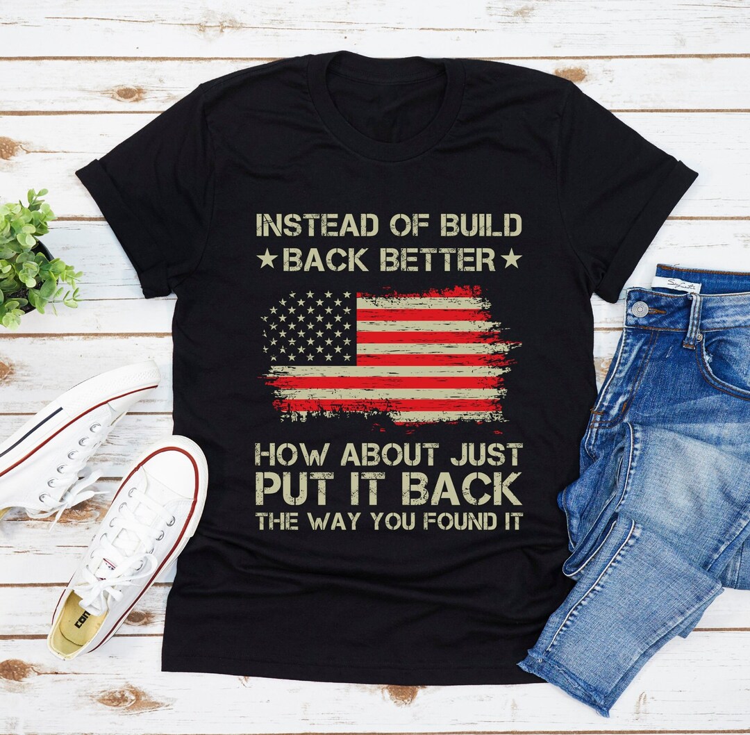 Instead of Build Back Better How About Just Put It Back T-shirt ...