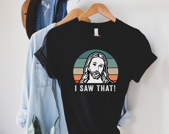 I Saw That Funny Jesus Meme T-Shirt, Christian Shirt, Religious Shirt, Christian Gift, Jesus Watching Shirt