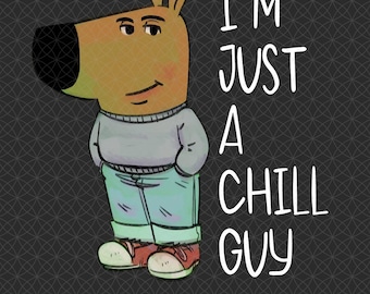 I'm Just A Chill Guy Png, Just A Chill Guy Meme Png, Sblimation File, Digital Download