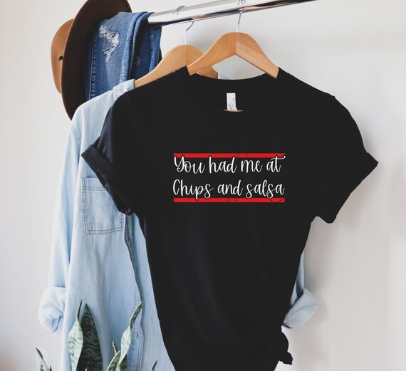 Funny You Had Me At Chips And Salsa Shirt. Food Guac Mex Funny You Had Me At Chips And Salsa Shirt. Food Guac Mex