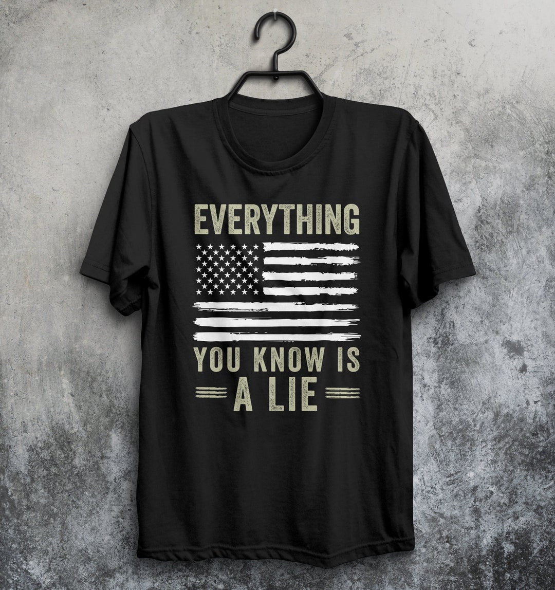 Everything You Know is A Lie Tshirt, American Flag Shirt, Conspiracy