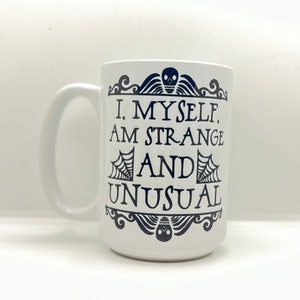 15 oz I, Myself, Am Strange And Unusual Coffee Mug; Beetlejuice Tea Cup; Lydia Deetz