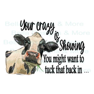 Your Crazy Is Showing, You Might Want to Tuck That Back In png, Sublimation Designs Downloads, Digital Downloads, Cow,