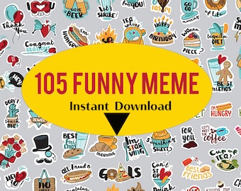 May include: A yellow banner with the text "105 FUNNY MEME Instant Download" in red and black text. The banner is surrounded by 30 colorful stickers with various humorous phrases and images.