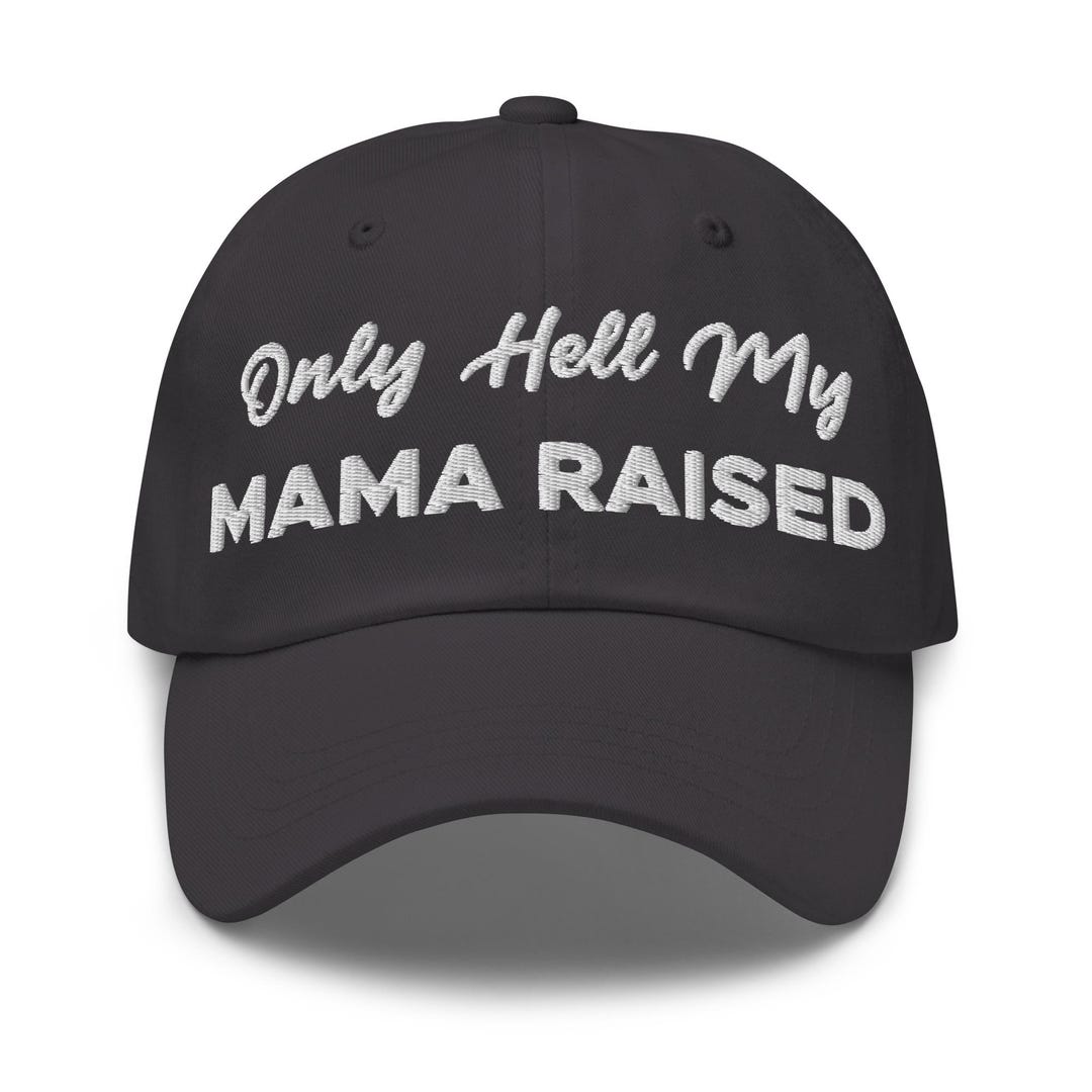 Only Hell My Mama Raised Hat (embroidered Dad Cap) - Etsy
