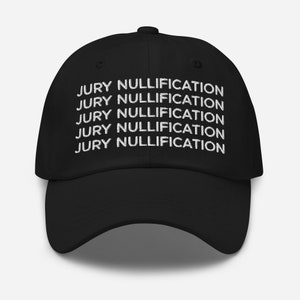 May include: Black baseball cap with white embroidered text that reads "JURY NULLIFICATION" repeated five times.