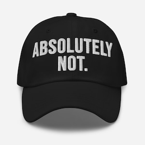 Absolutely Not Hat (Embroidered Dad Cap)