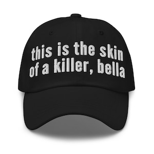 This Is The Skin of a Killer Bella Hat (Embroidered Dad Cap)