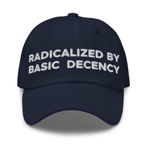 Radicalized By Basic Decency Hat (Embroidered Dad Cap)