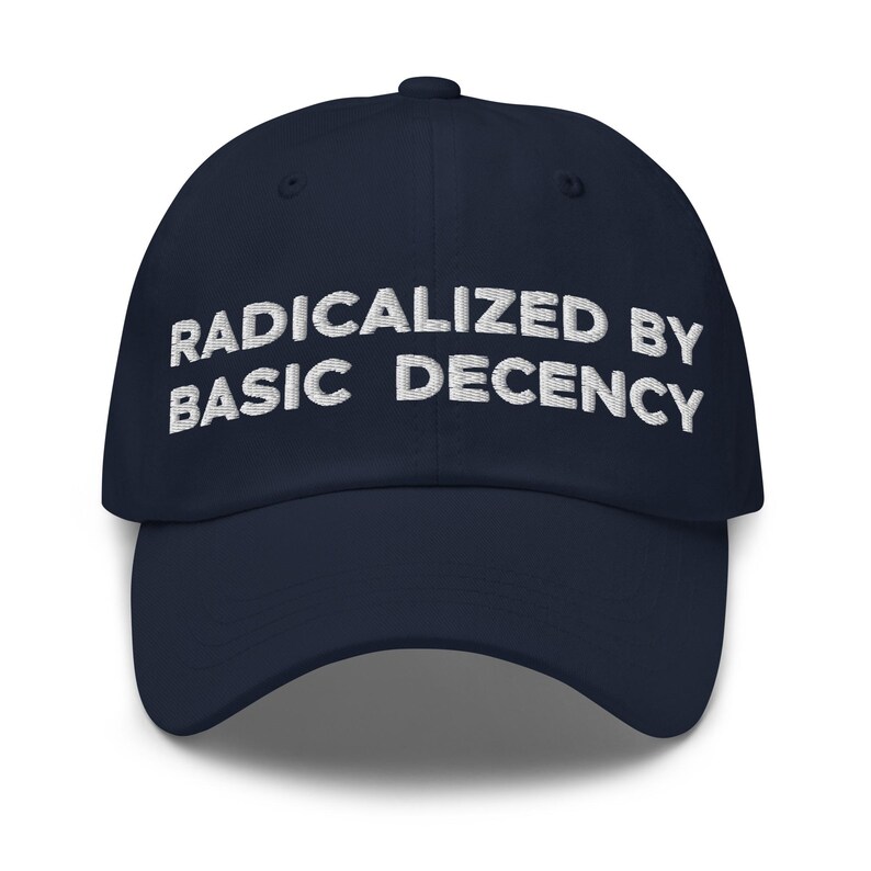 Radicalized By Basic Decency Hat (Embroidered Dad Cap)