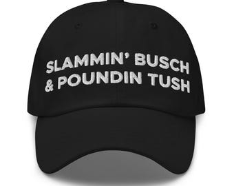 Slammin Busch & Poundin Tush Hat (Embroidered Dad Cap)