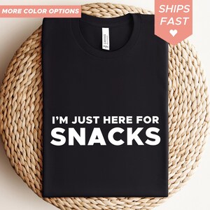 im just here for Snacks Shirt
