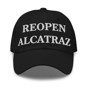 Reopen Alcatraz Hat (Embroidered Dad Cap) Alcatraz Island Merch, Alcatraz Maximum Security Prison Hats