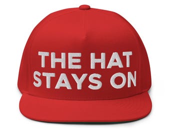 The Hat Stays On Hat (Embroidered Flat Bill Snapback Cap) Pro Trump Supporter 2025