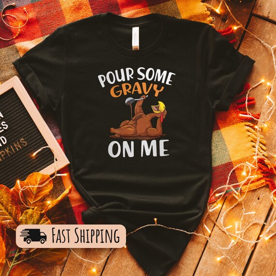 Thanksgiving T-Shirt Pour Some Gravy On Me Friendsgiving T-Shirt Thanksgiving T-Shirt Pour Some Gravy On Me Friendsgiving T-Shirt