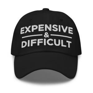 Expensive And Difficult Hat (Embroidered Dad Cap)