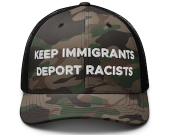 Keep Immigrants Deport Racists Hat (Embroidered Camouflage Trucker Cap)