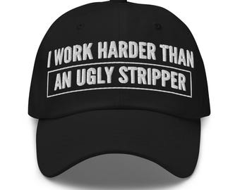 Lavoro più duramente di un brutto cappello da spogliarellista (berretto da papà ricamato)