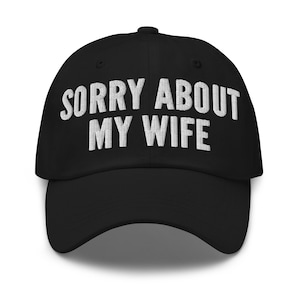 Sorry About My Wife Hat (Embroidered Dad Cap)