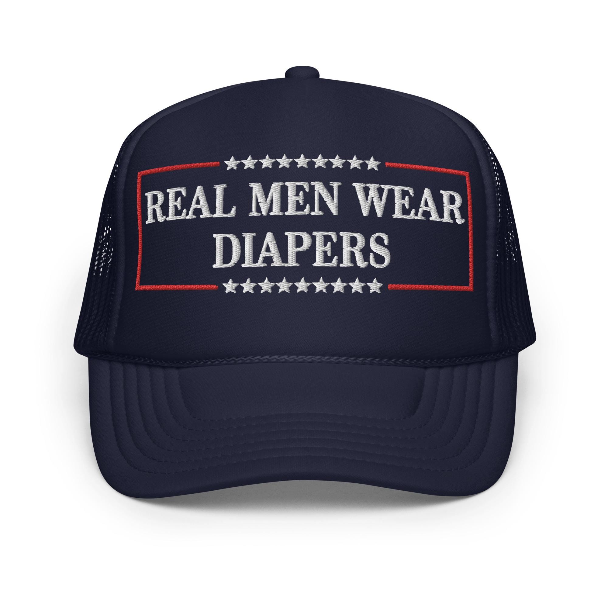 Real Men Wear Diapers Hat (embroidered Trucker Cap) Funny Trump