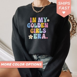 In My Golden Girls Era Sweatshirt, Vintage Sweatshirt, 80s Retro Shirt, Funny Humor Gift Women Men, 70s 80s 90s Tee Shirt