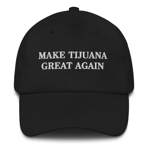 Casquette papa Tijuana Mexique, chapeau brodé Tijuana Mexique, chapeau Make Tijuana Great Again, chapeau Maga Meme