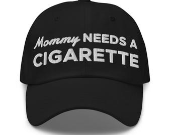Mommy Needs a Cigarette Hat (Embroidered Dad Cap)