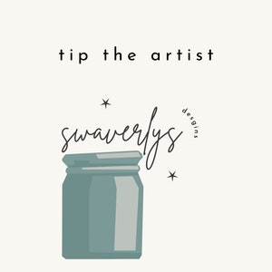 May include: A light blue glass jar with a white lid. The jar is sitting on a white background. The text "tip the artist" is at the top of the image. The text "swavelyss designs" is written in cursive below the jar.