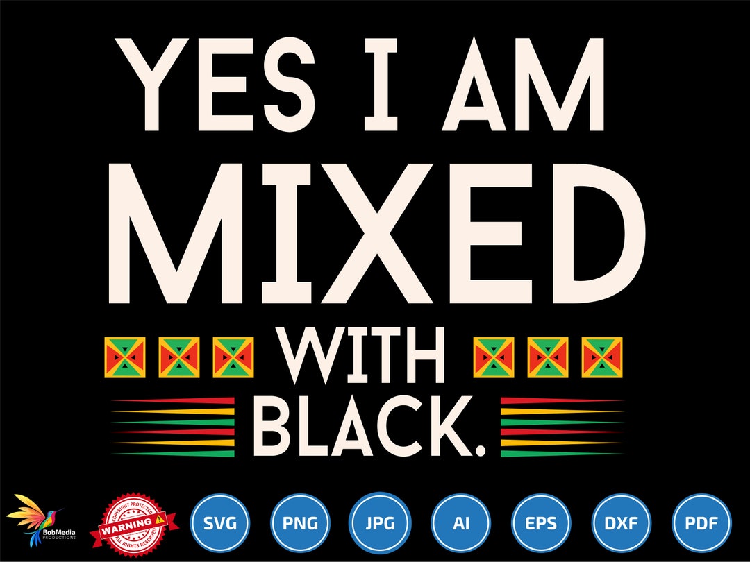 Yes I Am Mixed With Black Svg, Black History Month Svg, Cool BLM