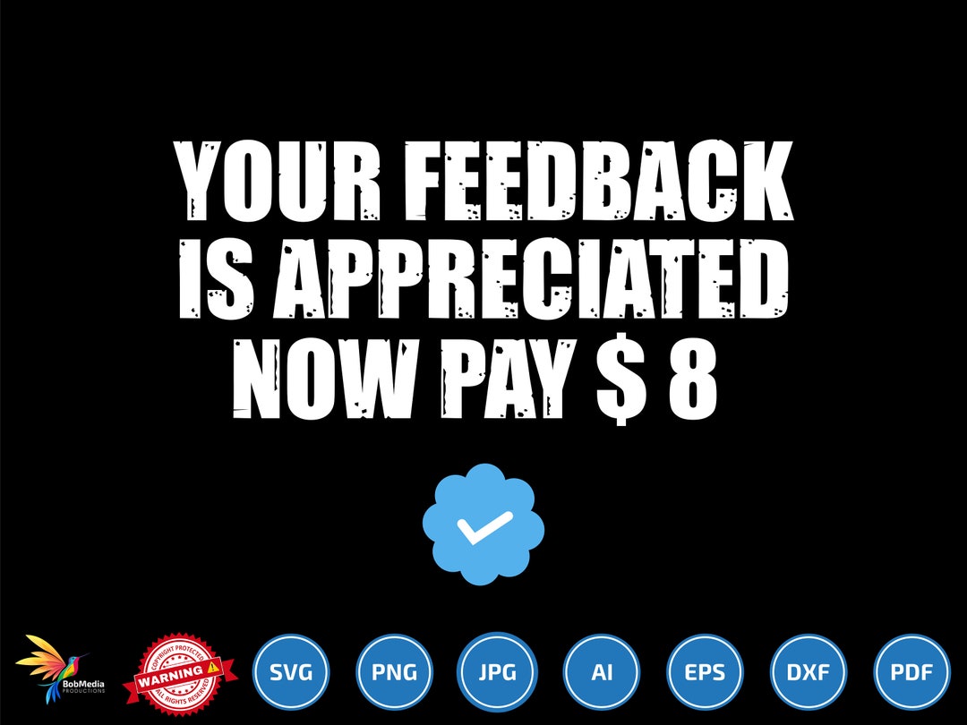 Your Feedback is Appreciated Now Pay 8 Dollars Svg, Your Feedback is ...