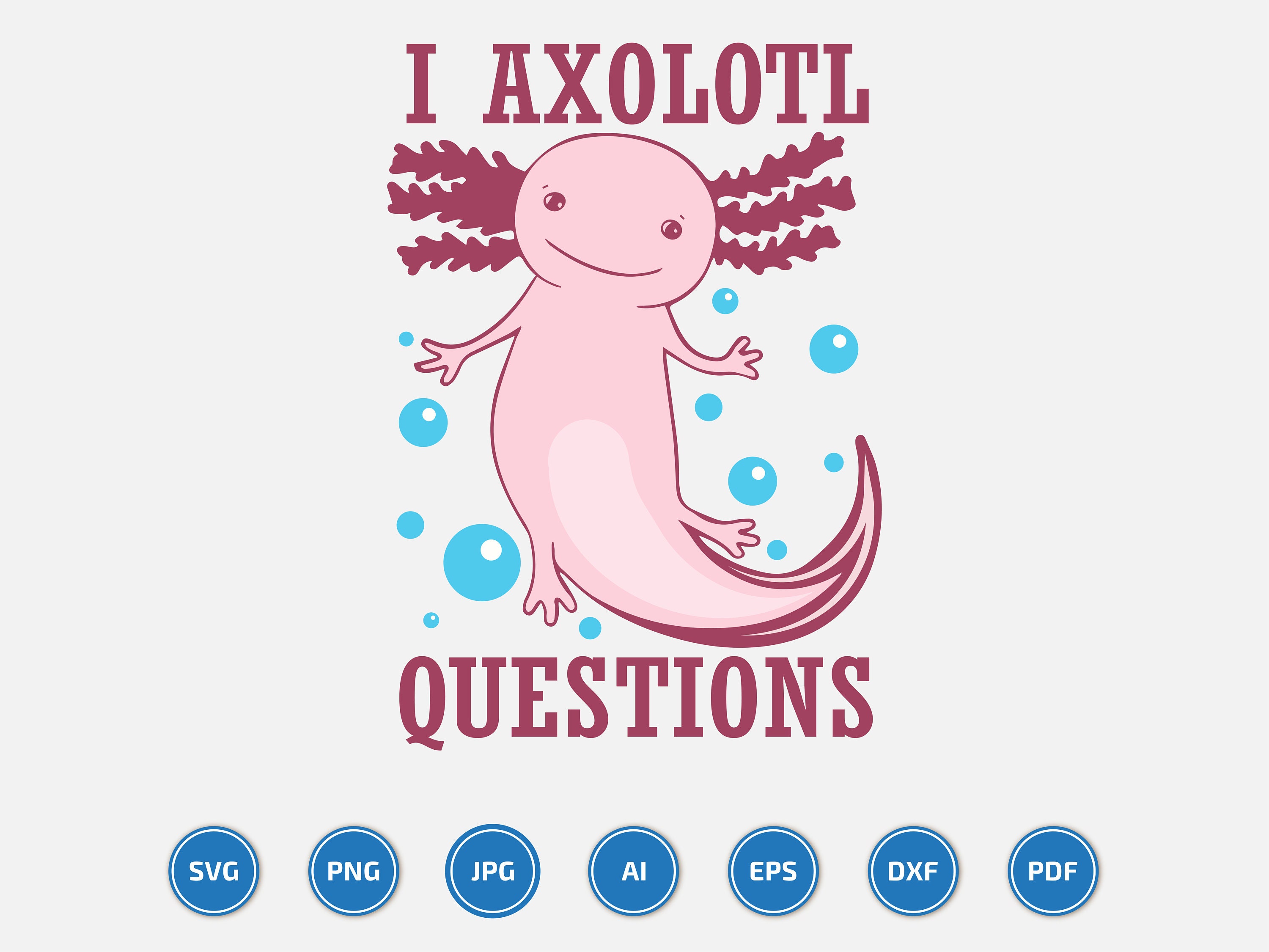 I Axolotl Questions Svg Love Axolotl Svg Funny Axolotl - Etsy I Axolotl Questions Svg Love Axolotl Svg Funny Axolotl - Etsy