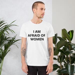 I am afraid of women - Unisex t-shirt