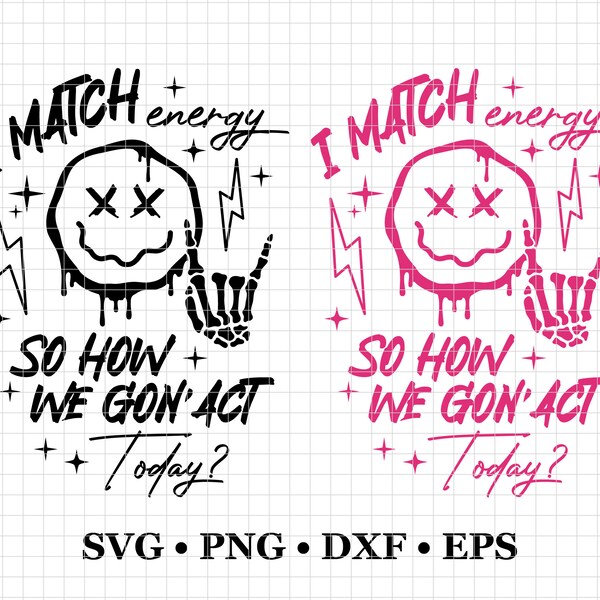Match Energy I Match Energy so How We Gon Act Today Svg - Etsy