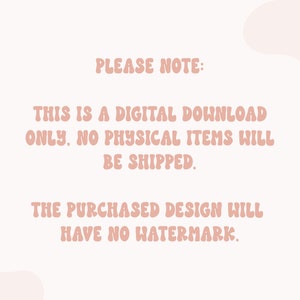 K&ouml;nnte beinhalten: Text auf wei&szlig;em Hintergrund mit einem rosafarbenen Design im Hintergrund. Der Text lautet: "PLEASE NOTE: THIS IS A DIGITAL DOWNLOAD ONLY. NO PHYSICAL ITEMS WILL BE SHIPPED. THE PURCHASED DESIGN WILL HAVE NO WATERMARK."