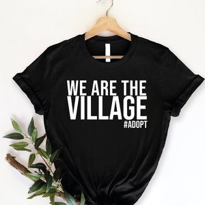 We Are The Village Shirt, Adopt Step Parent Mom, Adoption Day Gotcha, Engagement Shirt, Adoption Announcement, Bachelorette Party Shirt
