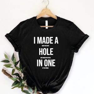 I Made A Hole In One, Golfer Shirt, Funny Golf Lover Shirt For Dad, Golf T-Shirt, Golf Lover Shirt, For Golfer And Coach,  Golf Gift