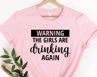 Warning the Girls Are Drinking Again Shirt Best Friends - Etsy