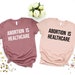 Abortion Is Healthcare Shirt, Feminist Shirt, Abortion Rights, My Body My Choice Shirt, Womens Reproductive Rights, Girl Power, Pro Choice 