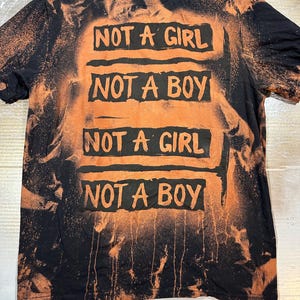 Not a Girl Not a Boy - BLEACHED - nonbinary /transmasc/transfemme transgender shirt - made to order