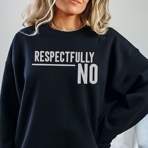 Respectfully No Shirt Respectfully Shirt Sarcastic Sweatshirt Unisex Sarcastic Quote Shirt Respectfully No Tee Womens Graphic Tee
