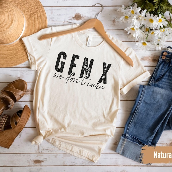 Gen X We dont care Tshirt ,Generation X Sweater, Raised on Hose Water and Neglect Nostalgia Shirt,Birthday Gift,Gen X 1965 1980 Member