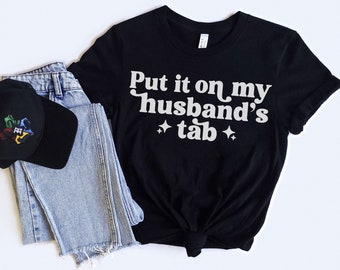 Put It On My Husbands Tab Shirt, Husband Shirt, Gift For Husband, Funny Quote Shirt, Sarcasm Shirt, Funny Husband Gift, Shirt For Woman