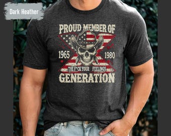 Generation X Shirt, Proud Member Fck Your Feelings Generation Shirt, Gen X American Shirt, Generation X Sarcastic Shirt, Memorial Day Tshirt