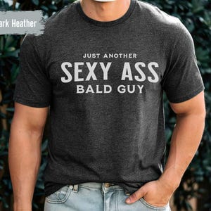 Just Another Sexy Ass Bald Guy Shirt, Funny Bald Men Tee, Sarcastic Bald Guy Shirt, Gift Idea For Bald Guys, Birthday Gift, Fathers Day Gift