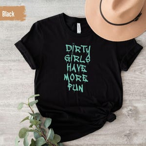 Dirty Girls Have More Fun shirt, side by side tshirt, mudding shirt, riding dirty tee, offroad ATV UTV SXS shirt, country girl riding shirt