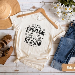 If I'm The Problem Then You Might Be The Reason Shirt, Country Rock Western Retro Tee, Country Music Shirt, Concert Shirt, Aesthetic Tee